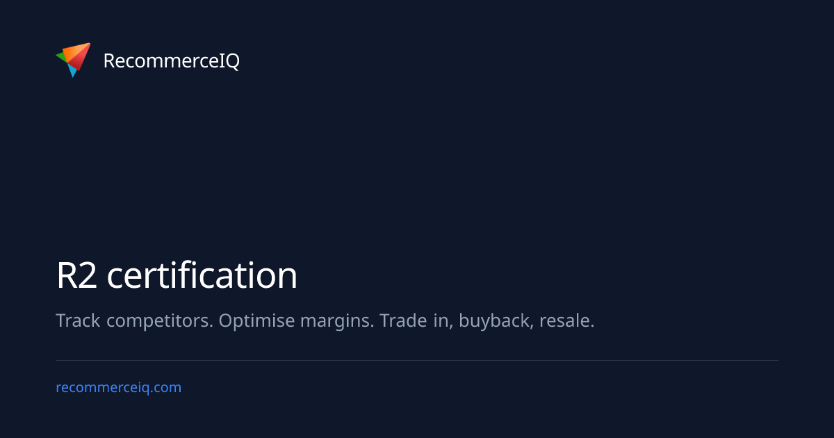 R2 certification | Recommerce Pricing Glossary
